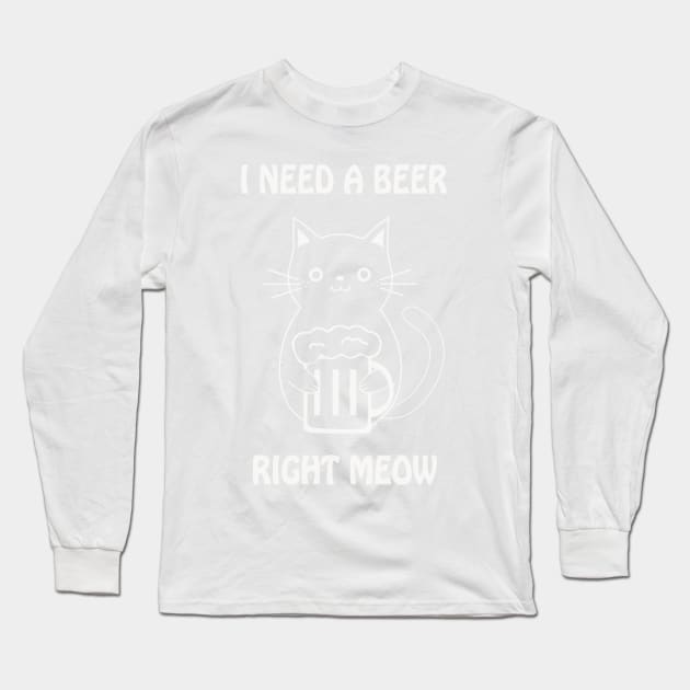 I need a beer right meow Long Sleeve T-Shirt by sktees